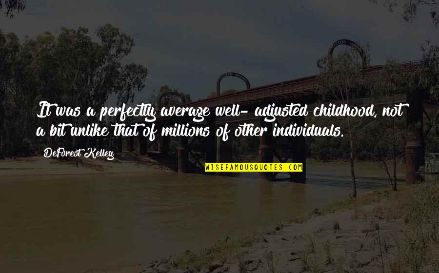 Stop Bullying Quote Quotes By DeForest Kelley: It was a perfectly average well- adjusted childhood, Stop Bullying Quote Quotes By DeForest Kelley: It was a perfectly average well- adjusted childhood,