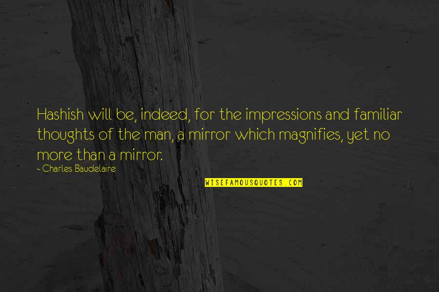 Stop Calling Me Skinny Quotes By Charles Baudelaire: Hashish will be, indeed, for the impressions and Stop Calling Me Skinny Quotes By Charles Baudelaire: Hashish will be, indeed, for the impressions and