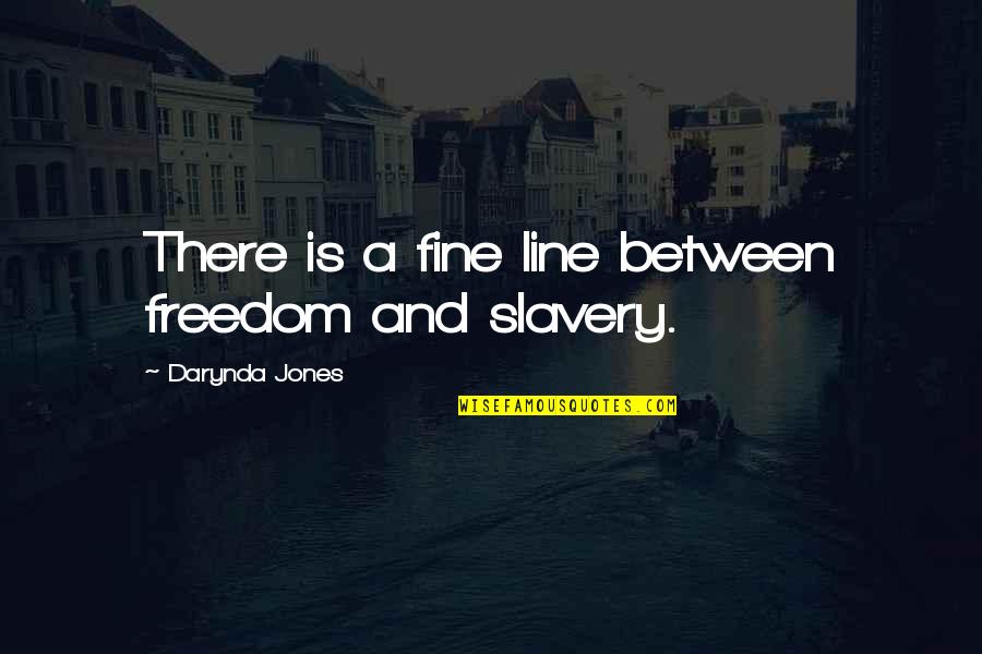 Stop Calling Me Skinny Quotes By Darynda Jones: There is a fine line between freedom and Stop Calling Me Skinny Quotes By Darynda Jones: There is a fine line between freedom and