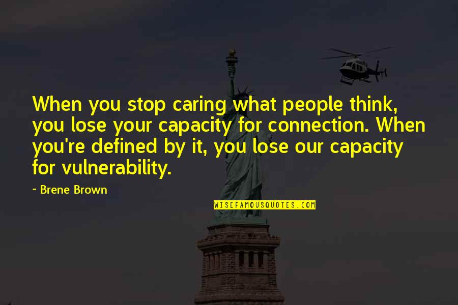 Stop Caring What People Think Quotes By Brene Brown: When you stop caring what people think, you