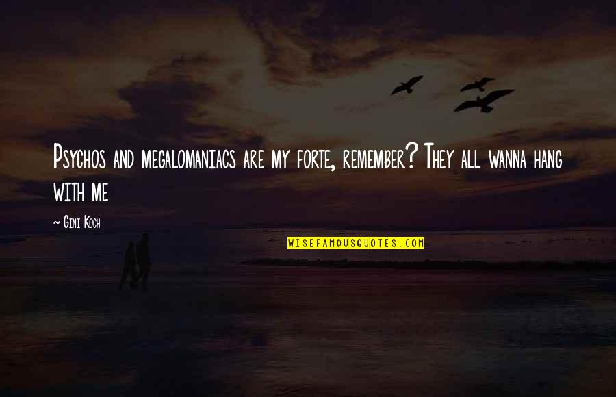 Stop Chasing Happiness Quote Quotes By Gini Koch: Psychos and megalomaniacs are my forte, remember? They