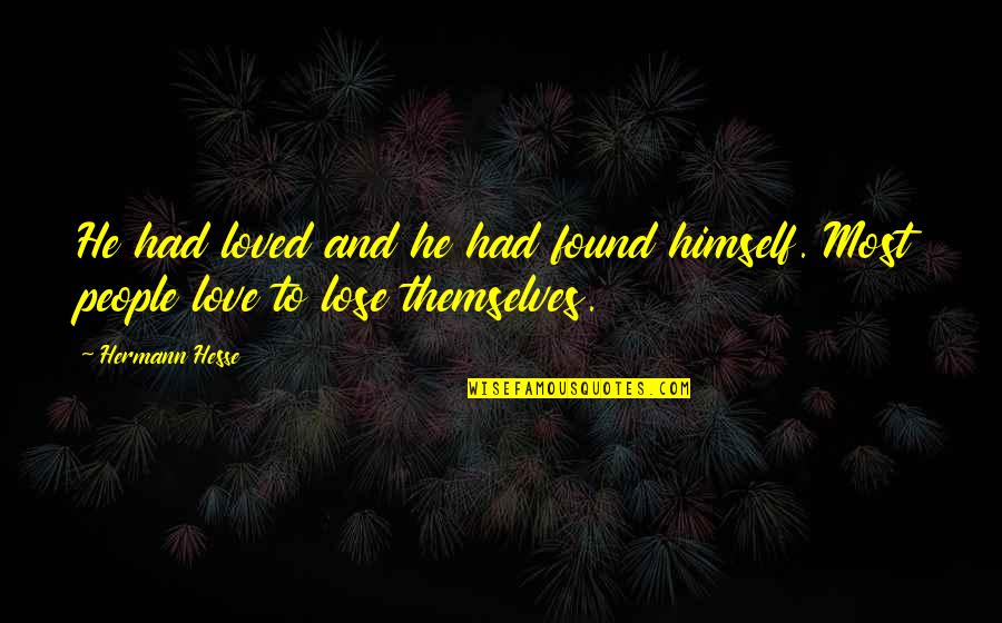 Stop Chasing Happiness Quote Quotes By Hermann Hesse: He had loved and he had found himself.