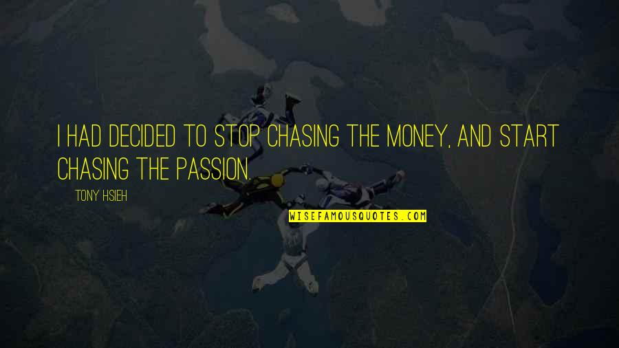 Stop Chasing Money Quotes By Tony Hsieh: I had decided to stop chasing the money,