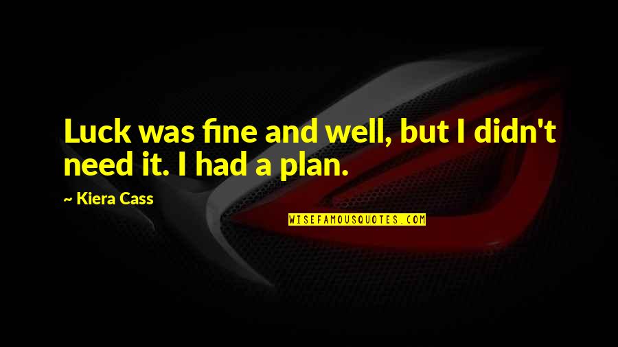 Stop Child Abuse Quotes By Kiera Cass: Luck was fine and well, but I didn't