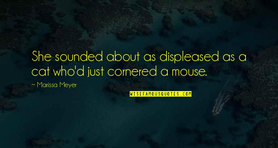 Stop Child Abuse Quotes By Marissa Meyer: She sounded about as displeased as a cat