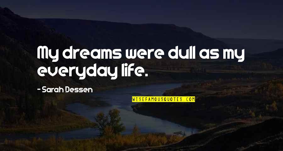 Stop Child Abuse Quotes By Sarah Dessen: My dreams were dull as my everyday life. Stop Child Abuse Quotes By Sarah Dessen: My dreams were dull as my everyday life.