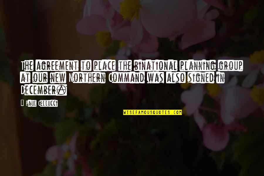 Stop Child Marriage Quotes By Paul Cellucci: The agreement to place the binational planning group