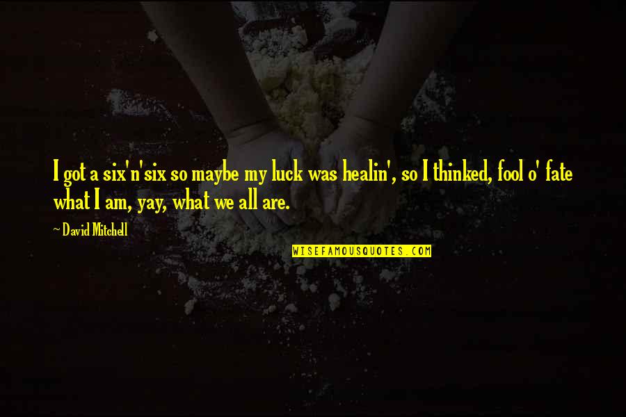 Stop Chunking The Fire Quotes By David Mitchell: I got a six'n'six so maybe my luck