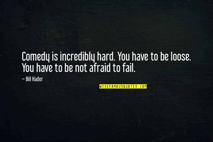 Stop Complaining About Others Quotes By Bill Hader: Comedy is incredibly hard. You have to be