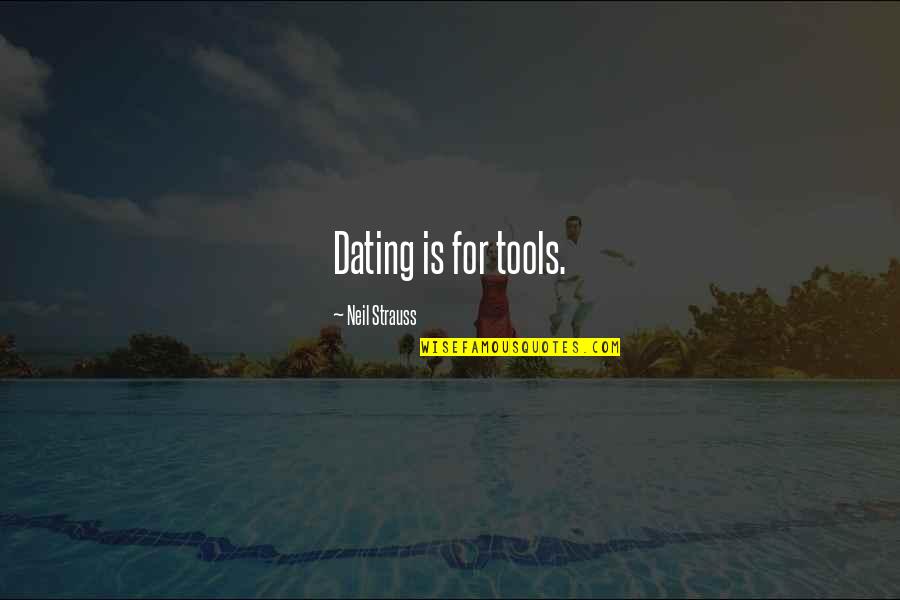 Stop Controlling Others Quotes By Neil Strauss: Dating is for tools.