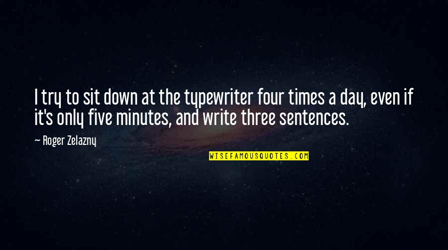 Stop Courting Me Quotes By Roger Zelazny: I try to sit down at the typewriter