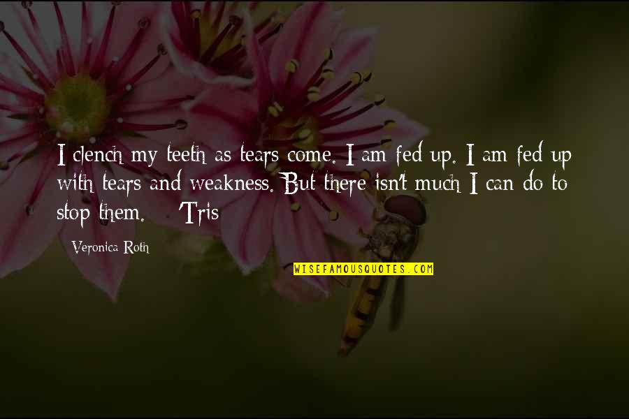 Stop Crying Quotes By Veronica Roth: I clench my teeth as tears come. I