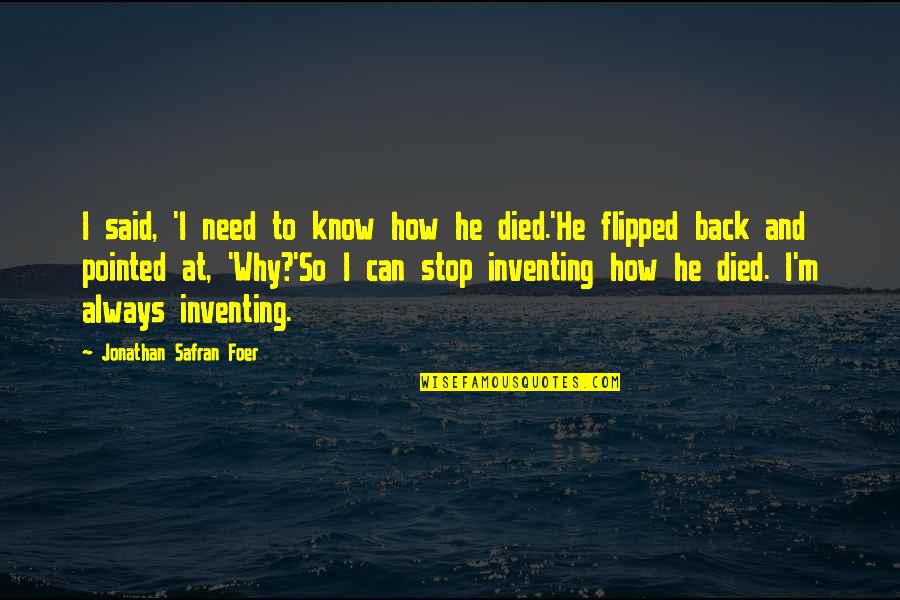Stop Death Quotes By Jonathan Safran Foer: I said, 'I need to know how he Stop Death Quotes By Jonathan Safran Foer: I said, 'I need to know how he