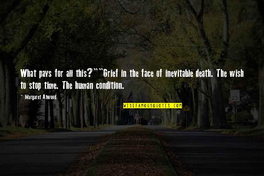 Stop Death Quotes By Margaret Atwood: What pays for all this?""Grief in the face Stop Death Quotes By Margaret Atwood: What pays for all this?""Grief in the face