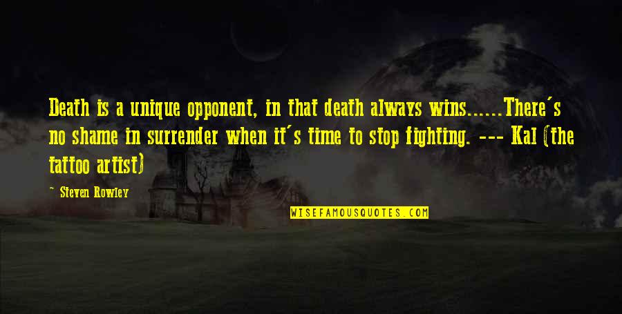 Stop Death Quotes By Steven Rowley: Death is a unique opponent, in that death Stop Death Quotes By Steven Rowley: Death is a unique opponent, in that death