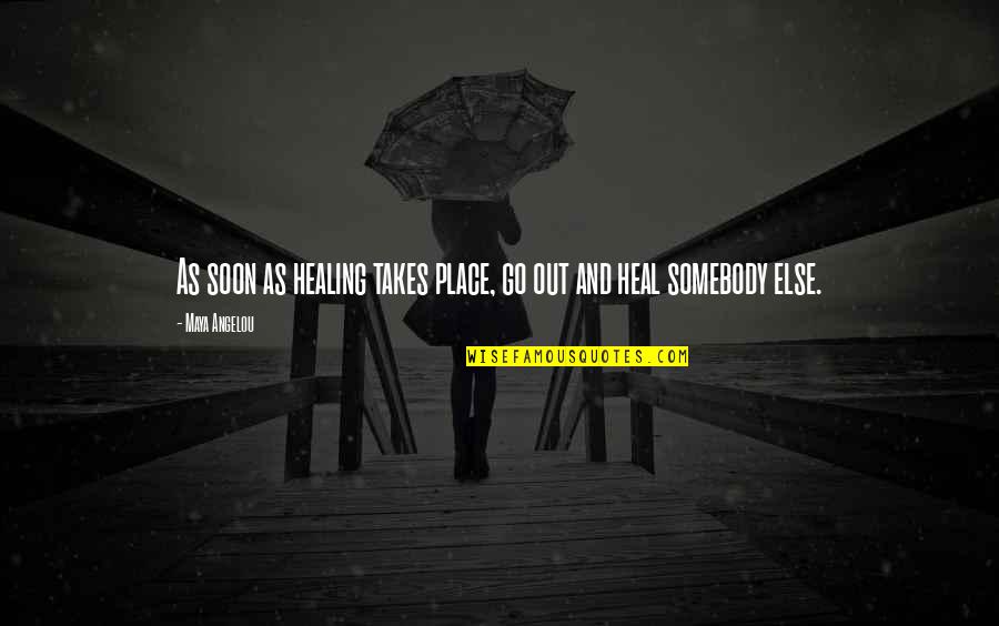Stop Denying Quotes By Maya Angelou: As soon as healing takes place, go out
