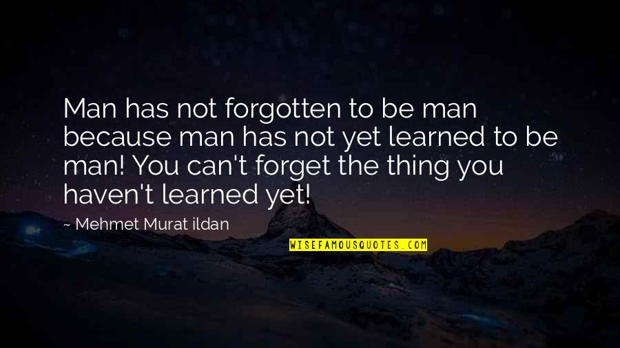 Stop Denying Your Feelings Quotes By Mehmet Murat Ildan: Man has not forgotten to be man because