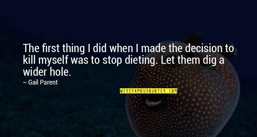 Stop Dieting Quotes By Gail Parent: The first thing I did when I made