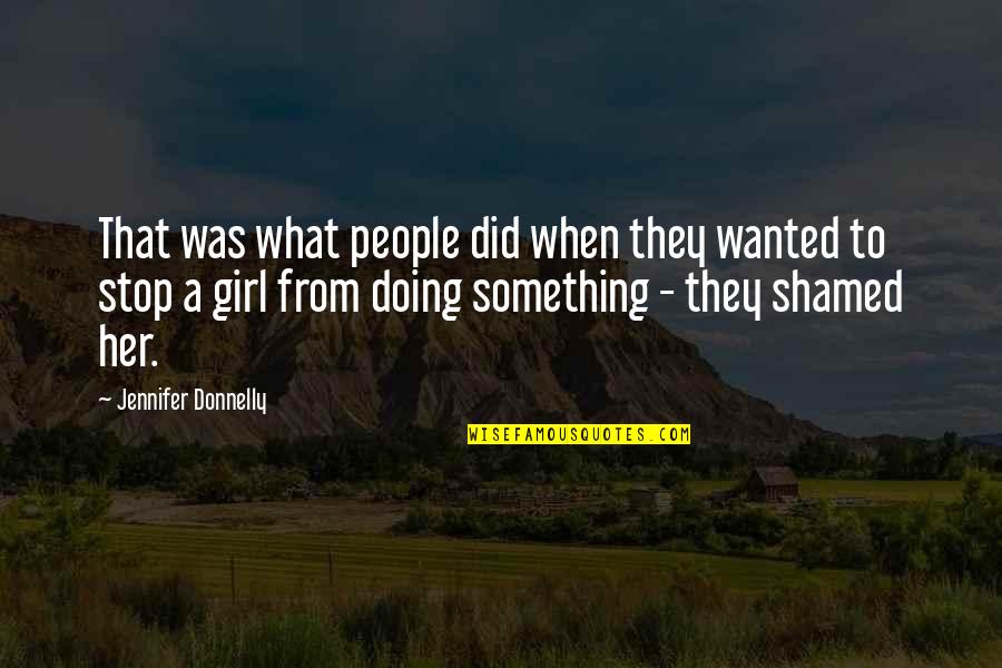 Stop Doing That Quotes By Jennifer Donnelly: That was what people did when they wanted