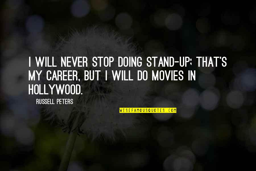 Stop Doing That Quotes By Russell Peters: I will never stop doing stand-up; that's my