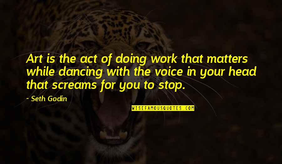 Stop Doing That Quotes By Seth Godin: Art is the act of doing work that