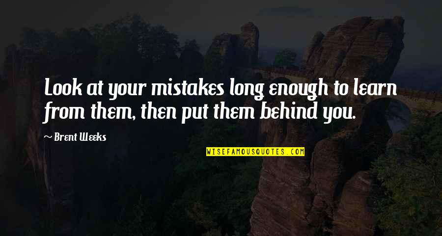 Stop Doubting Me Quotes By Brent Weeks: Look at your mistakes long enough to learn