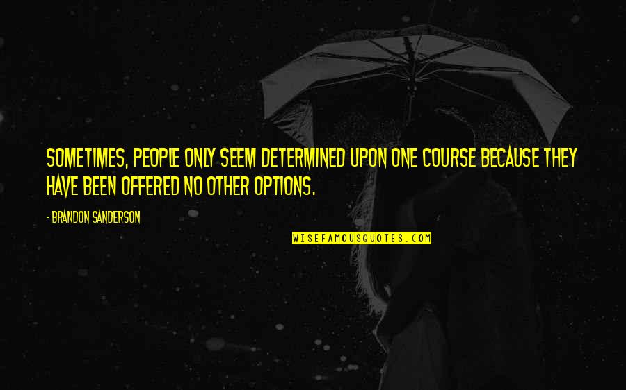 Stop Dragging Me Down Quotes By Brandon Sanderson: Sometimes, people only seem determined upon one course