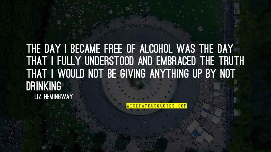 Stop Drinking Quotes By Liz Hemingway: The day I became free of alcohol was