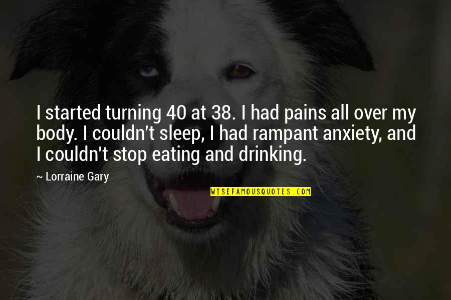 Stop Drinking Quotes By Lorraine Gary: I started turning 40 at 38. I had