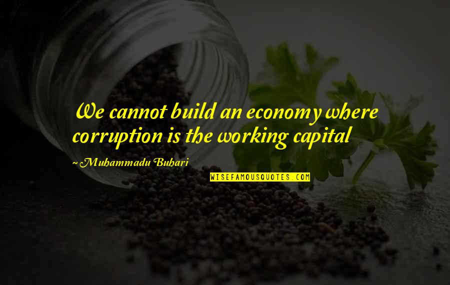 Stop Drinking Quotes By Muhammadu Buhari: We cannot build an economy where corruption is