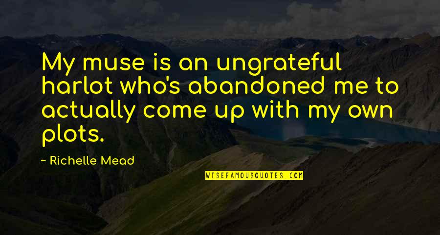 Stop Drug Use Quotes By Richelle Mead: My muse is an ungrateful harlot who's abandoned Stop Drug Use Quotes By Richelle Mead: My muse is an ungrateful harlot who's abandoned
