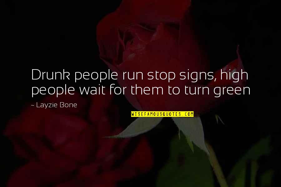 Stop Drunk Quotes By Layzie Bone: Drunk people run stop signs, high people wait