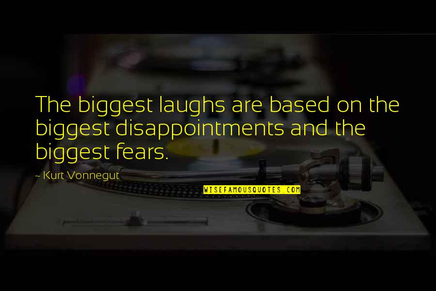 Stop Dwelling On Past Quotes By Kurt Vonnegut: The biggest laughs are based on the biggest