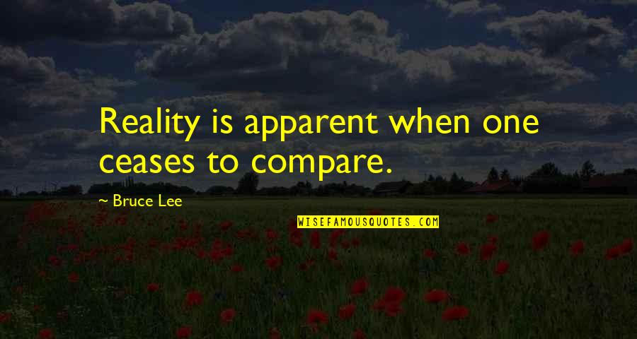 Stop Dwelling Quotes By Bruce Lee: Reality is apparent when one ceases to compare. Stop Dwelling Quotes By Bruce Lee: Reality is apparent when one ceases to compare.