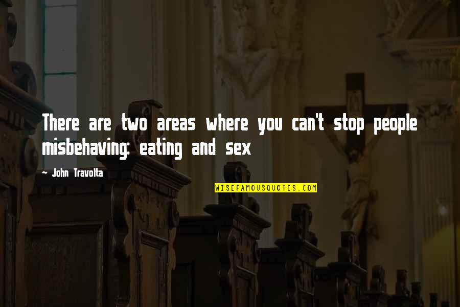 Stop Eating Quotes By John Travolta: There are two areas where you can't stop