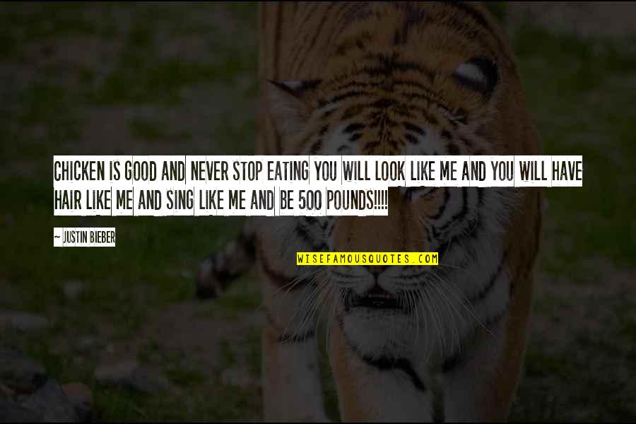 Stop Eating Quotes By Justin Bieber: Chicken is good and never stop eating you Stop Eating Quotes By Justin Bieber: Chicken is good and never stop eating you