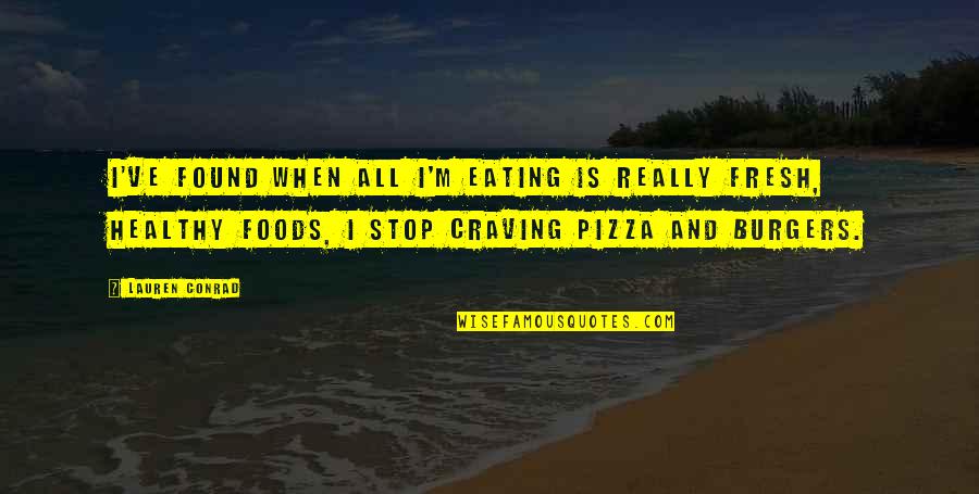 Stop Eating Quotes By Lauren Conrad: I've found when all I'm eating is really Stop Eating Quotes By Lauren Conrad: I've found when all I'm eating is really