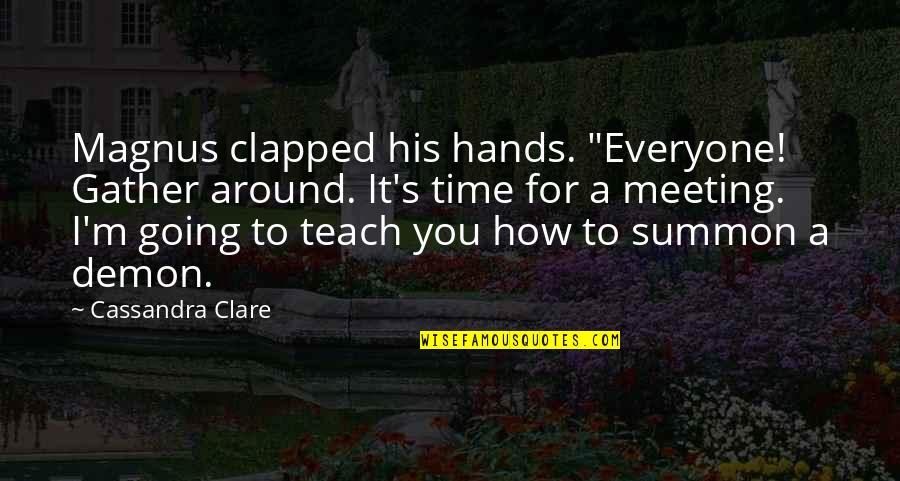 Stop Eve Teasing Quotes By Cassandra Clare: Magnus clapped his hands. "Everyone! Gather around. It's