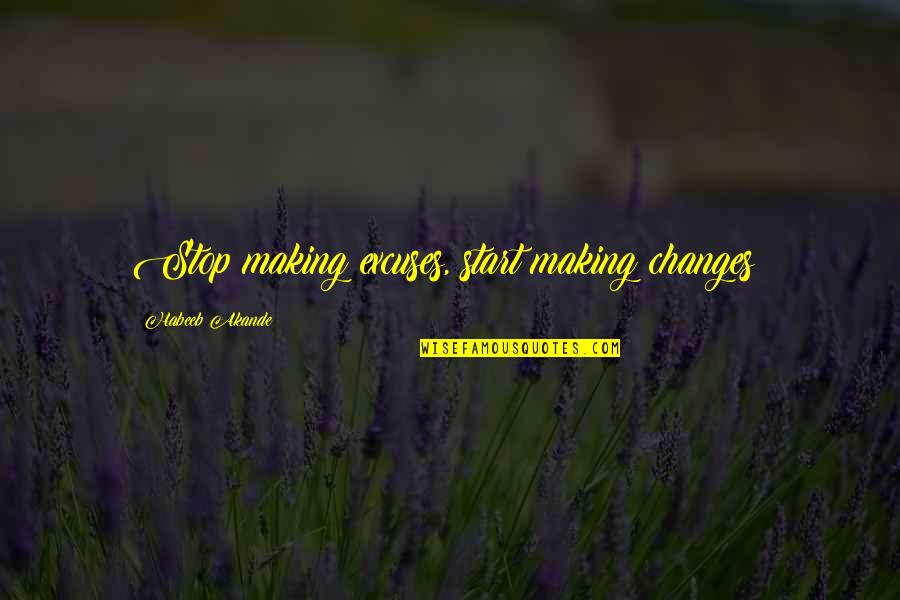 Stop Excuses Quotes By Habeeb Akande: Stop making excuses, start making changes! Stop Excuses Quotes By Habeeb Akande: Stop making excuses, start making changes!