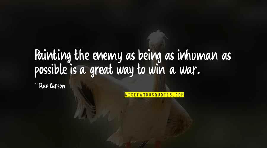 Stop Expecting Things Quotes By Rae Carson: Painting the enemy as being as inhuman as