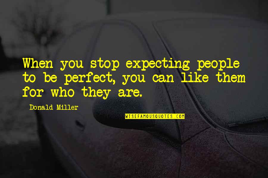 Stop Expecting Too Much Quotes By Donald Miller: When you stop expecting people to be perfect,