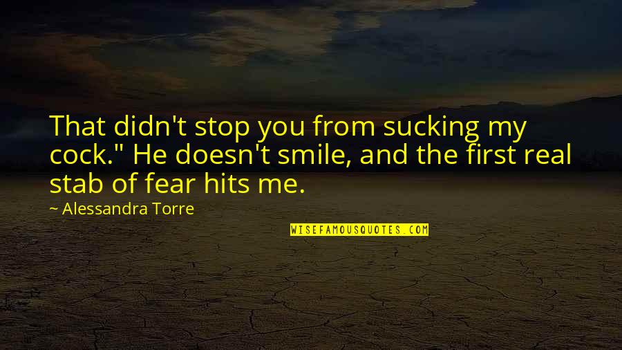 Stop Fear Quotes By Alessandra Torre: That didn't stop you from sucking my cock."