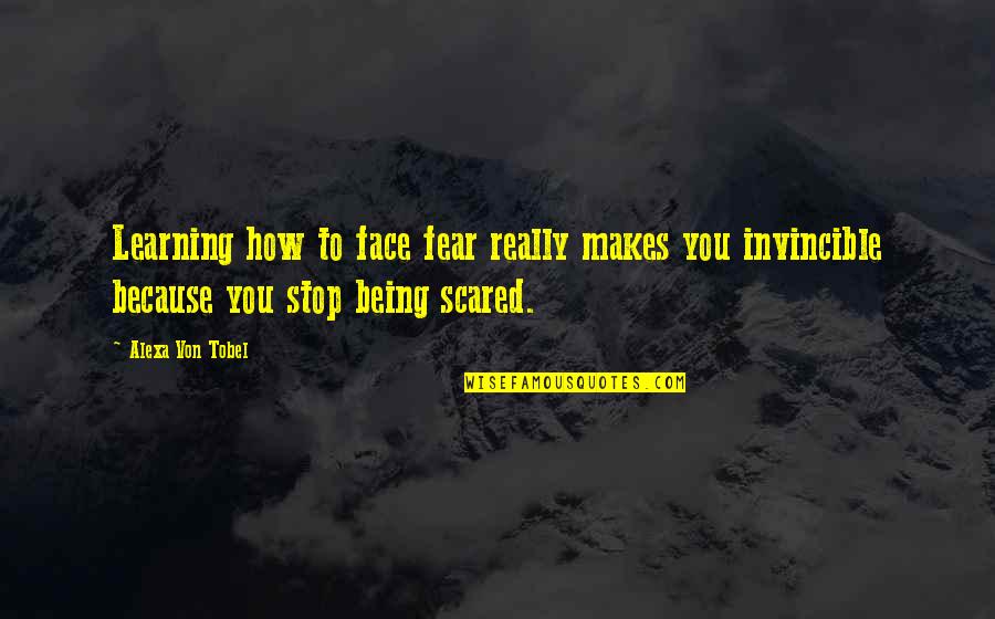 Stop Fear Quotes By Alexa Von Tobel: Learning how to face fear really makes you