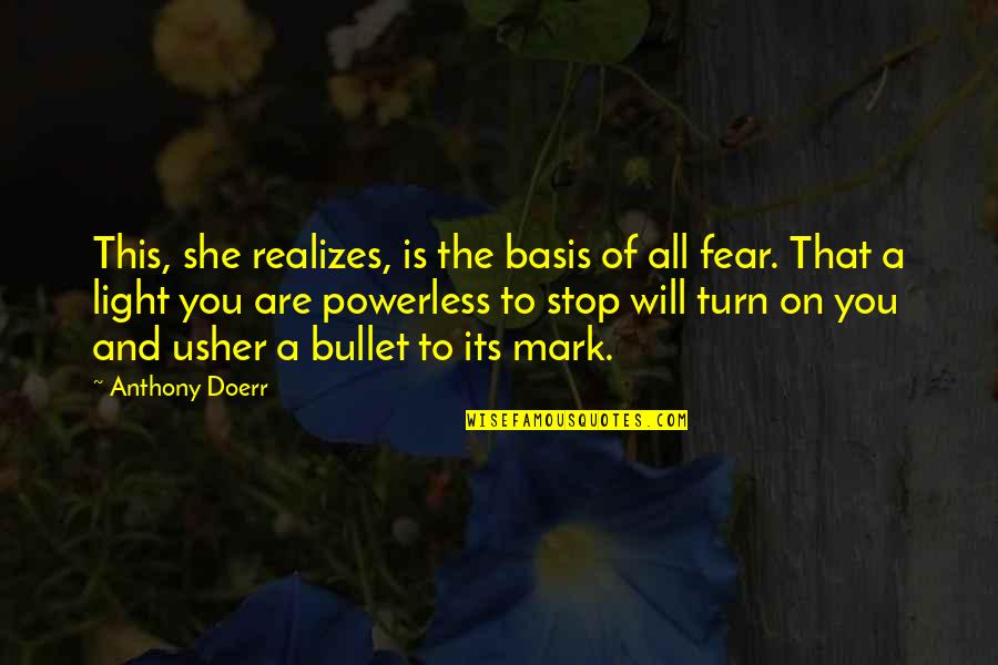 Stop Fear Quotes By Anthony Doerr: This, she realizes, is the basis of all