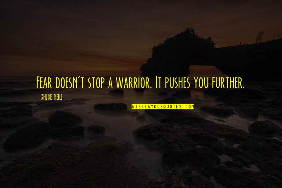 Stop Fear Quotes By Chloe Neill: Fear doesn't stop a warrior. It pushes you