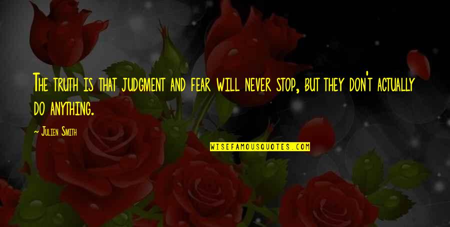 Stop Fear Quotes By Julien Smith: The truth is that judgment and fear will