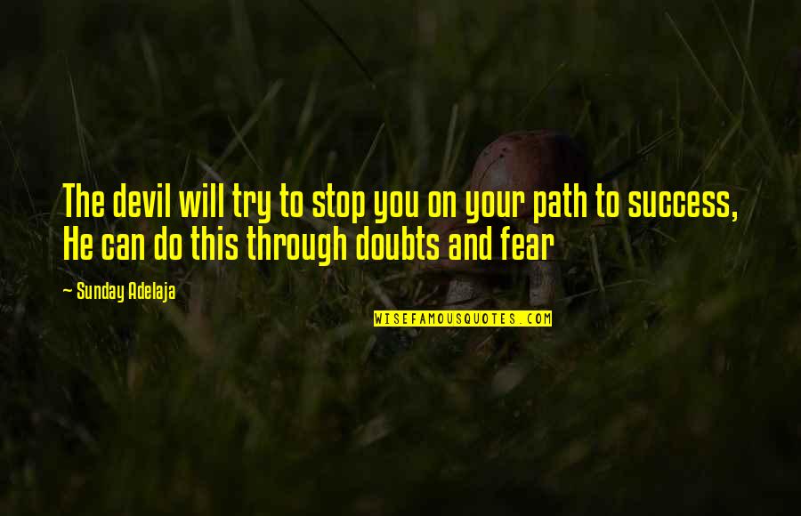 Stop Fear Quotes By Sunday Adelaja: The devil will try to stop you on