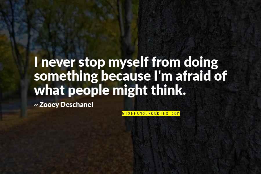 Stop Fear Quotes By Zooey Deschanel: I never stop myself from doing something because