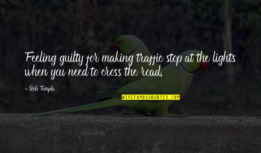 Stop Feeling Guilty Quotes By Rob Temple: Feeling guilty for making traffic stop at the