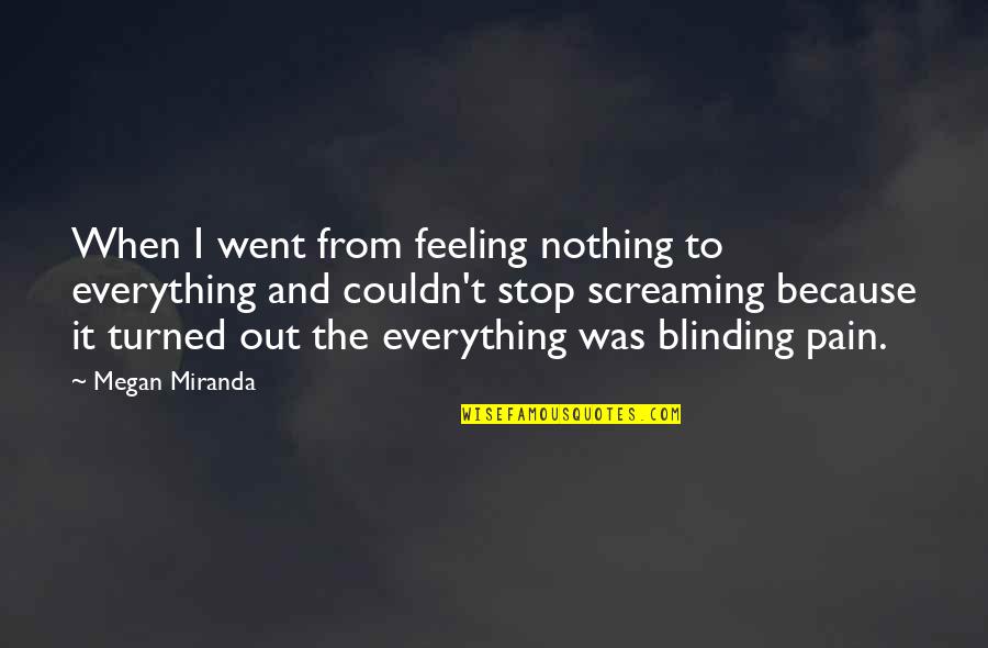 Stop Feeling Quotes By Megan Miranda: When I went from feeling nothing to everything